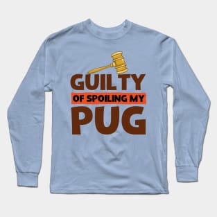 Guilty Of Spoiling My Pug Dog Lovers Funny Long Sleeve T-Shirt